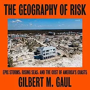 The Geography of Risk: Epic Storms, Rising Seas, and the Cost of America's Coasts [Audiobook]