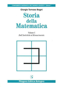 Giorgio T. Bagni - Storia della matematica. Dall'Antichità al Rinascimento. Vol.1 (1995)