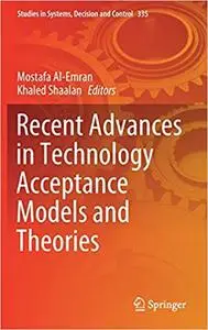 Recent Advances in Technology Acceptance Models and Theories