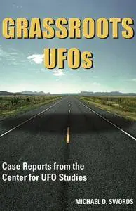 Michael D. Swords - GRASSROOTS UFOs: Case Reports from the Center for UFO Studies [Repost]