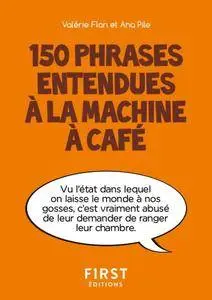 Valérie Flan, Ana Pile, "Petit livre de - 150 phrases entendues à la machine à café"