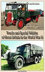 Trucks and Special Vehicles of Great Britain in the World War II: The best technologies of world wars [Kindle Edition]