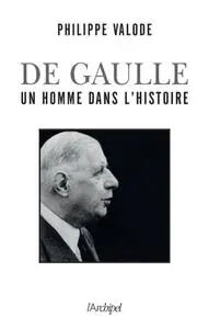 Philippe Valode, "De Gaulle, un homme dans l'histoire, 1890-1970"