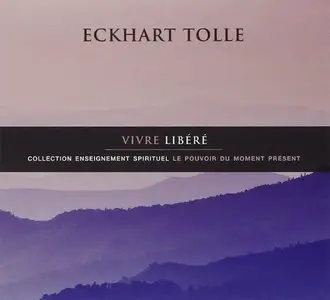 Eckhart Tolle, "Vivre libéré" - Livre audio