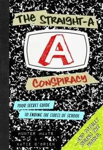 The Straight-A Conspiracy: Your Secret Guide to Ending the Stress of School and Totally Ruling the World (repost)