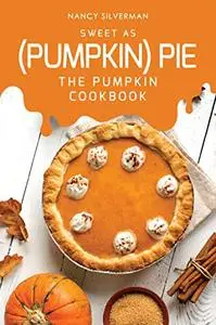 Sweet as (Pumpkin) Pie: The Pumpkin Cookbook