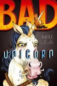 «Bad Unicorn» by Platte F. Clark