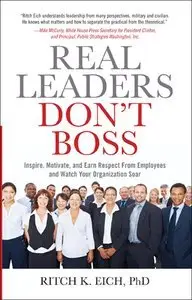 Real Leaders Don't Boss: Inspire, Motivate, and Earn Respect from Employees and Watch Your Organization Soar (repost)