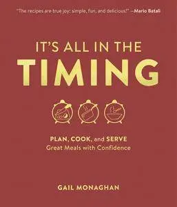 It's All in the Timing: Plan, Cook, and Serve Great Meals with Confidence