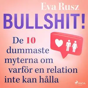 «Bullshit! De tio dummaste myterna om varför en relation inte kan hålla» by Eva Rusz