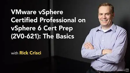 Lynda - VMware vSphere Certified Professional on vSphere 6 Cert Prep (2V0-621): The Basics