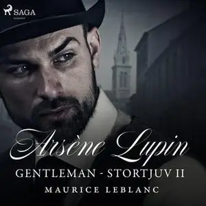 «Arsène Lupin: Gentleman - Stortjuv II» by Maurice Leblanc