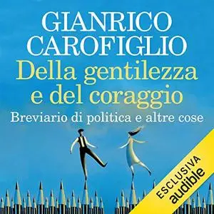 «Della gentilezza e del coraggio» by Gianrico Carofiglio