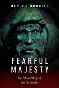 «Fearful Majesty: The Life and Reign of Ivan the Terrible» by Benson Bobrick