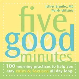 Five Good Minutes: 100 Morning Practices to Help You Stay Calm and Focused All Day Long