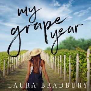 «My Grape Year» by Laura Bradbury