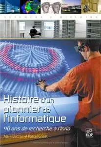 Histoire d'un pionnier de l'informatique: 40 ans de recherche à l'Inria