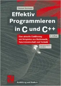 Effektiv Programmieren in C und C++. Eine aktuelle Einführung mit Beispielen aus Mathematik, Naturwissenschaften und Technik