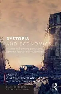 Dystopia and Economics : A Guide to Surviving Everything From the Apocalypse to Zombies
