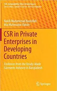 CSR in Private Enterprises in Developing Countries: Evidences from the Ready-Made Garments Industry in Bangladesh