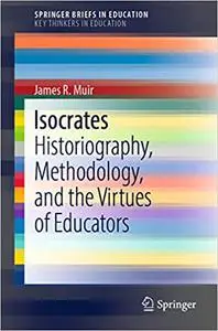 Isocrates: Historiography, Methodology, and the Virtues of Educators