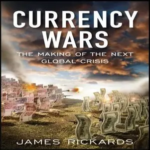 Currency Wars: The Making of the Next Global Crises [Audiobook, Repost]