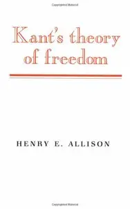 Kant's Theory of Freedom by Henry E. Allison