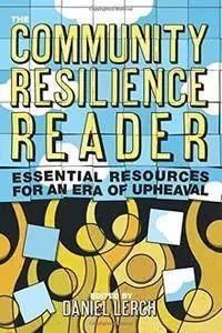 The Community Resilience Reader: Essential Resources for an Era of Upheaval