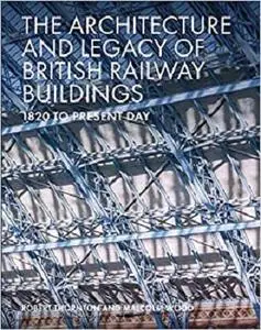 The Architecture and Legacy of British Railway Buildings: 1820 to Present Day