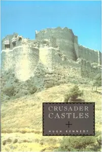 Crusader Castles by Hugh Kennedy