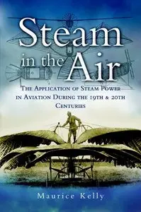 Steam in the Air: The Application of Steam Power in Aviation during the 19th and 20th Centuries
