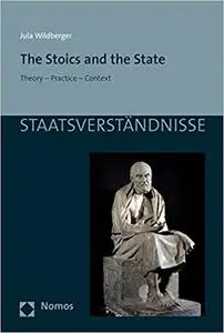 The Stoics and the State: Theory - Practice - Context