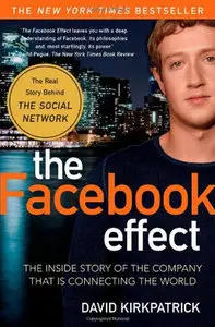 David Kirkpatrick - The Facebook Effect: The Inside Story of the Company That Is Connecting the World (Repost)