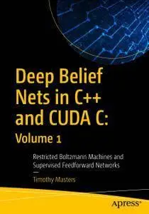 Deep Belief Nets in C++ and CUDA C: Restricted Boltzmann Machines and Supervised Feedforward Networks