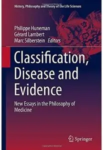 Classification, Disease and Evidence: New Essays in the Philosophy of Medicine by Philippe Huneman [Repost]