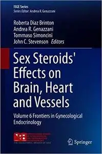 Sex Steroids` Effects on Brain, Heart and Vessels: Volume 6: Frontiers in Gynecological Endocrinology