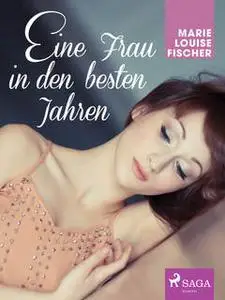 «Eine Frau in den besten Jahren» by Marie Louise Fischer