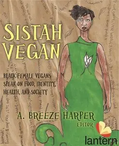 Sistah Vegan: Food, Identity, Health, and Society: Black Female Vegans Speak (repost)