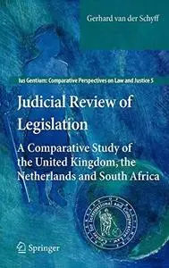 Judicial Review of Legislation: A Comparative Study of the United Kingdom, the Netherlands and South Africa