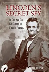 Lincoln's Secret Spy: The Civil War Case That Changed the Future of Espionage (Repost)