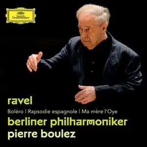 Pierre Boulez - Ravel - Boléro, Rapsodie espagnole, Ma mère l'Oye (2016) [Official Digital Download]