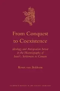 From Conquest to Coexistence (Culture and History of the Ancient Near East) (repost)