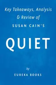 «Quiet: by Susan Cain | Key Takeaways, Analysis & Review» by Eureka Books