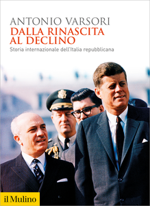 Dalla rinascita al declino. Storia internazionale dell'Italia repubblicana - Antonio Varsori