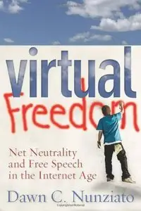 Virtual Freedom: Net Neutrality and Free Speech in the Internet Age (repost)