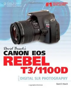 David Busch's Canon EOS Rebel T3/1100D Guide to Digital SLR Photography (Repost)