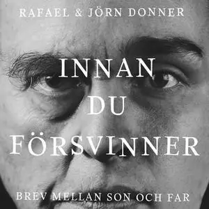 «Innan du försvinner» by Jörn Donner,Rafael Donner