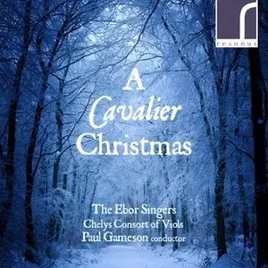 The Ebor Singers, Chelys Consort of Viols & Paul Gameson - A Cavalier Christmas (2017)