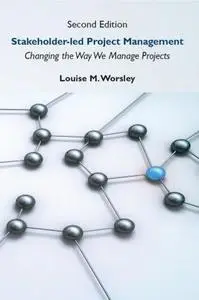 Stakeholder-led Project Management: Changing the Way We Manage Projects, 2nd Edition