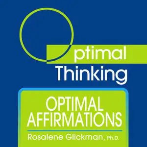«Optimal Affirmations» by Rosalene Glickman (Ph.D.)